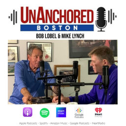 Podcast thumbnail for UnAnchored Boston with Bob Lobel and Mike Lynch