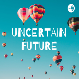 Podcast thumbnail for UNCERTAIN FUTURE