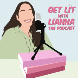 Podcast thumbnail for Get Lit With Lianna: The Podcast