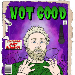 Podcast thumbnail for Not Good w/ Matt Rishavy