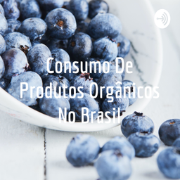 Podcast thumbnail for Consumo De Produtos Orgânicos No Brasil