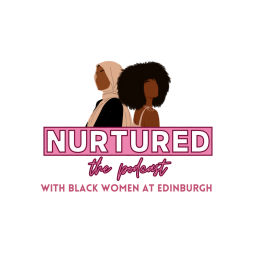 Podcast thumbnail for Nurtured, with Black Women at Edinburgh