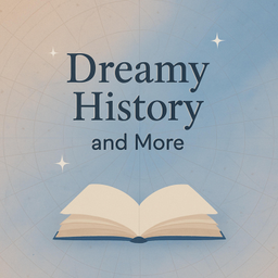 Podcast thumbnail for Dreamy History and More