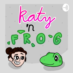 Podcast thumbnail for Katy 'n Frog