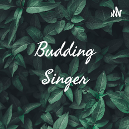 Podcast thumbnail for Budding Singer