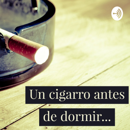 Podcast thumbnail for Un Cigarro Antes De Dormir
