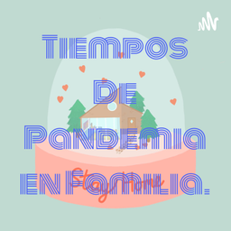 Podcast thumbnail for Tiempos De Pandemia en Familia.