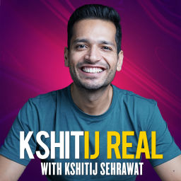 Podcast thumbnail for Kshitij Real with Kshitij Sehrawat