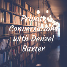 Podcast thumbnail for Private Conversations with Denzel Baxter