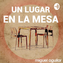 Podcast thumbnail for UN LUGAR EN LA MESA
