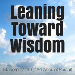 Podcast thumbnail for Leaning Toward Wisdom