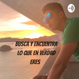 Podcast thumbnail for Busca y encuentra lo que en verdad eres