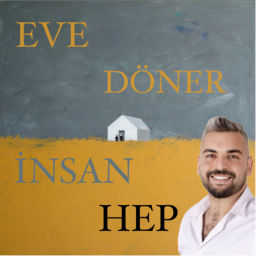 Podcast thumbnail for EVE DÖNER İNSAN HEP!