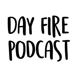 Podcast thumbnail for Day Fire Podcast