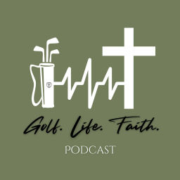 Podcast thumbnail for Golf. Life. Faith. Podcast