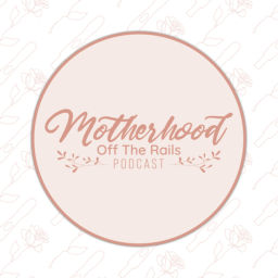 Podcast thumbnail for Motherhood Off the Rails