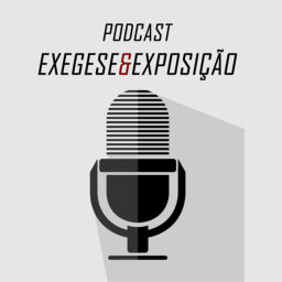 Podcast thumbnail for Exegese & Exposição