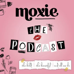 Podcast thumbnail for Moxie-The Podcast The Bald, The Beautiful, and All Our BS