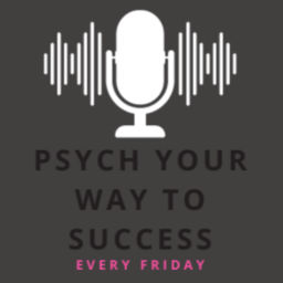 Podcast thumbnail for Psych Your Way To Success