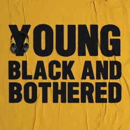 Podcast thumbnail for Young Black & Bothered