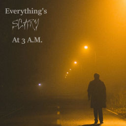 Podcast thumbnail for Everything's Scary @ 3 A.M.