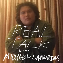 Podcast thumbnail for REAL TALK with Michael Lanurias