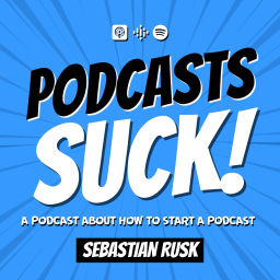 Podcast thumbnail for Podcasts SUCK! (a podcast about how to start a podcast)