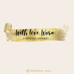 Podcast thumbnail for With love, Wura: a healing journey