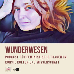 Podcast thumbnail for Wunderwesen - feministische Fragen in Kunst, Kultur und Wissenschaft