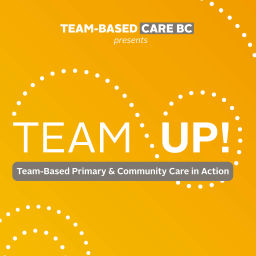 Podcast thumbnail for Team Up! Team-based primary and community care in action