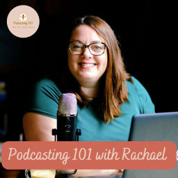 Podcast thumbnail for Podcasting 101 with Rachael