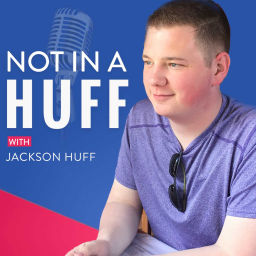 Podcast thumbnail for Not in a Huff with Jackson Huff