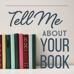 Podcast thumbnail for Tell Me About Your Book
