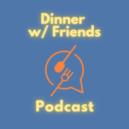 Podcast thumbnail for Dinner w/ Friends