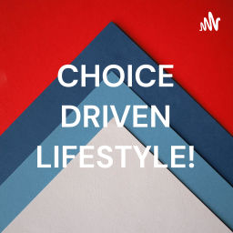 Podcast thumbnail for CHOICE DRIVEN!!