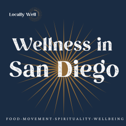 Podcast thumbnail for Wellness in San Diego: Food, Movement, Spirituality + Wellbeing