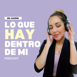 Podcast thumbnail for Lo Que Hay Dentro De Mi