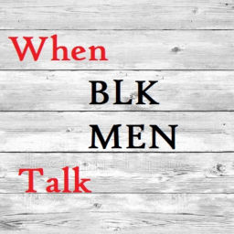 Podcast thumbnail for When Blk Men Talk