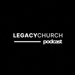 Podcast thumbnail for Legacy Church Podcast