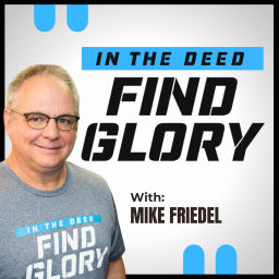 Podcast thumbnail for In The Deed Find Glory with Mike Friedel