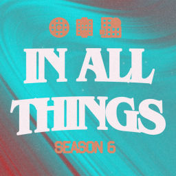 Podcast thumbnail for In All Things
