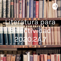 Podcast thumbnail for Literatura para Selectividad 2020.2A.7