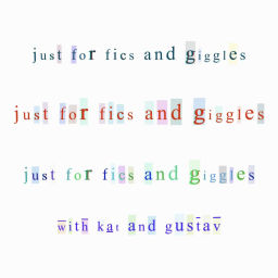 Podcast thumbnail for Just For Fics and Giggles