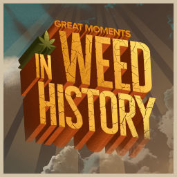 Podcast thumbnail for Great Moments in Weed History