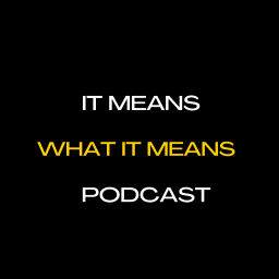 Podcast thumbnail for It Means What It Means