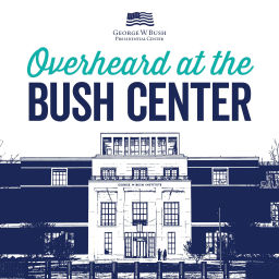 Podcast thumbnail for Overheard at the Bush Center