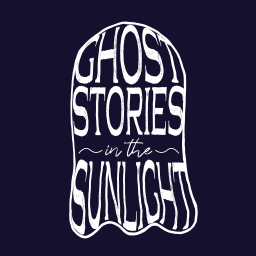 Podcast thumbnail for Ghost Stories in the Sunlight