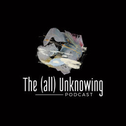 Podcast thumbnail for The (all) Unknowing