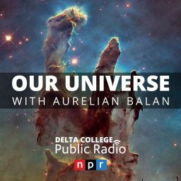 Podcast thumbnail for Our Universe - Delta College Public Radio