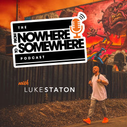 Podcast thumbnail for From Nowhere To Somewhere With Luke Staton